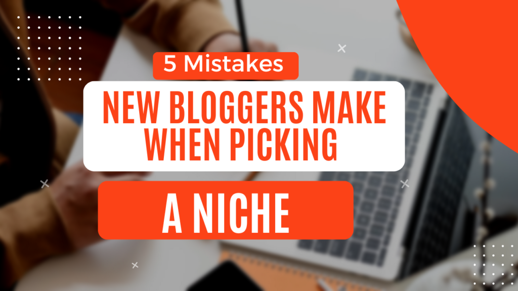 5 Mistakes New Bloggers Make When Picking a Niche